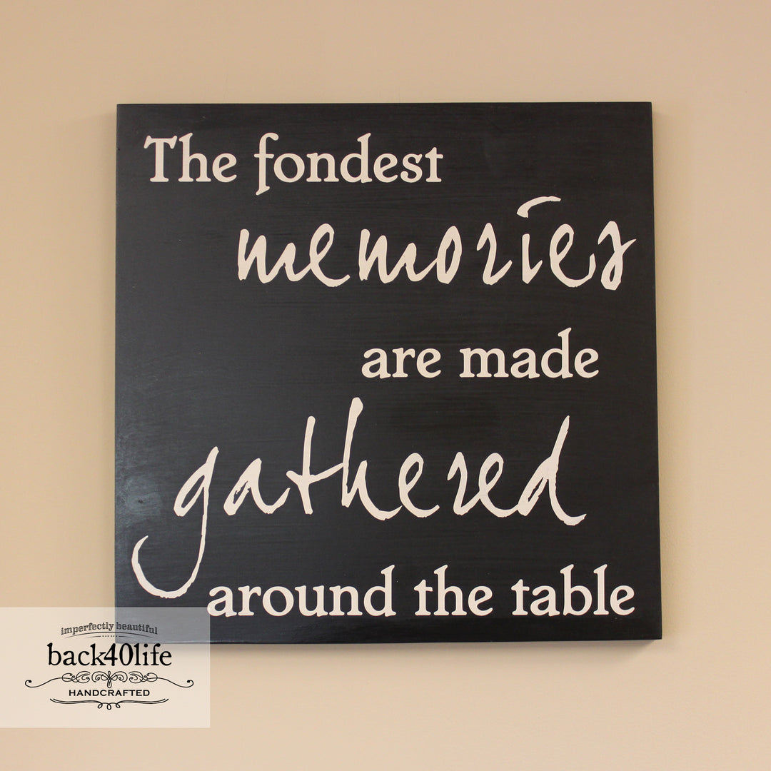 The Fondest Memories are Made Gathered Around the Table Wood Sign (I-011s)