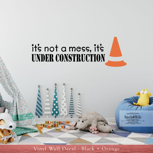 It's Not a Mess, It's Under Construction Vinyl Wall Decal (K-045a)
